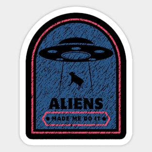 aliens made me do it Sticker